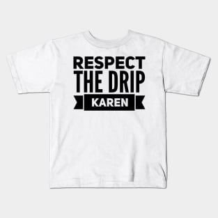 respect the drip Karen Kids T-Shirt